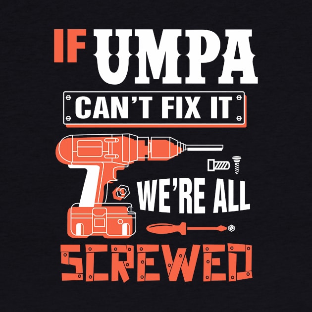 If UMPA Can't Fix It We're All Screwed - Grandpa UMPA by bestsellingshirts